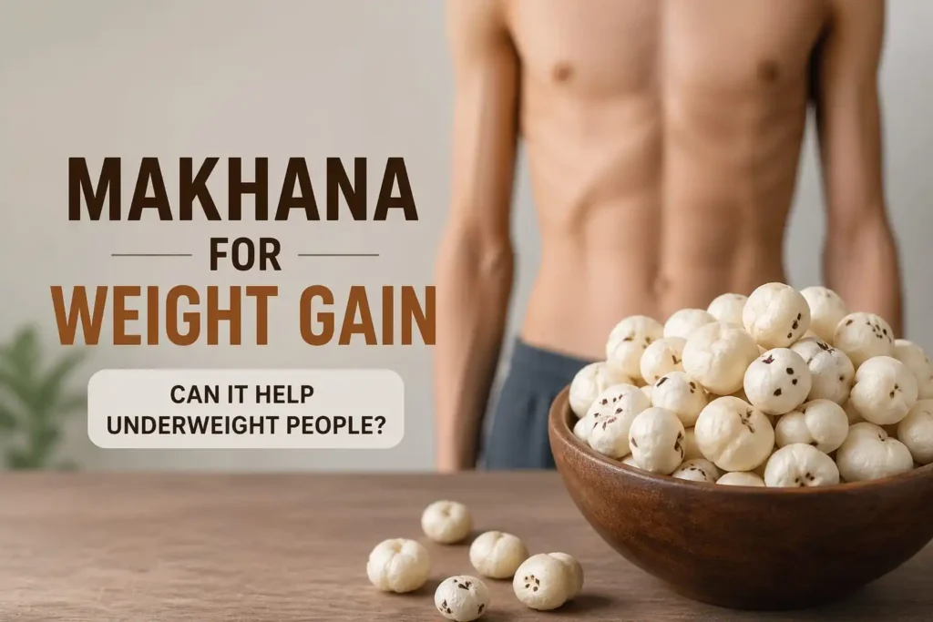 Makhana for weight gain — can it help underweight people?