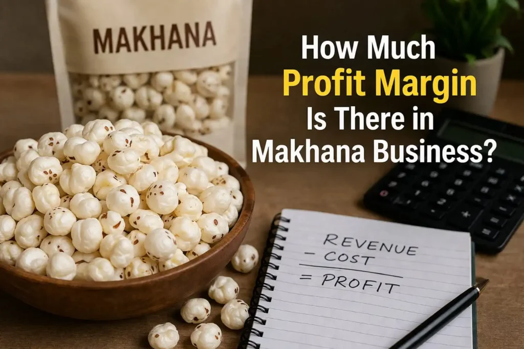 How Much Profit Margin Is There in Makhana Business?