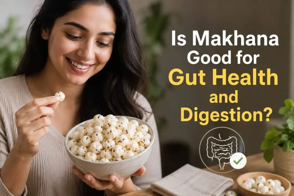 Is Makhana Good for Gut Health and Digestion?