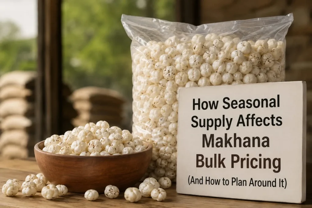 How Seasonal Supply Affects Makhana Bulk Pricing (And How to Plan Around It)